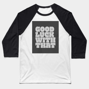 Good Luck quote Baseball T-Shirt